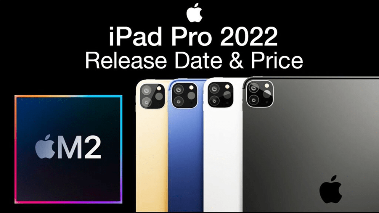iPad Pro 2022 Price, Leaks, Release Date, Specs, Design & More.