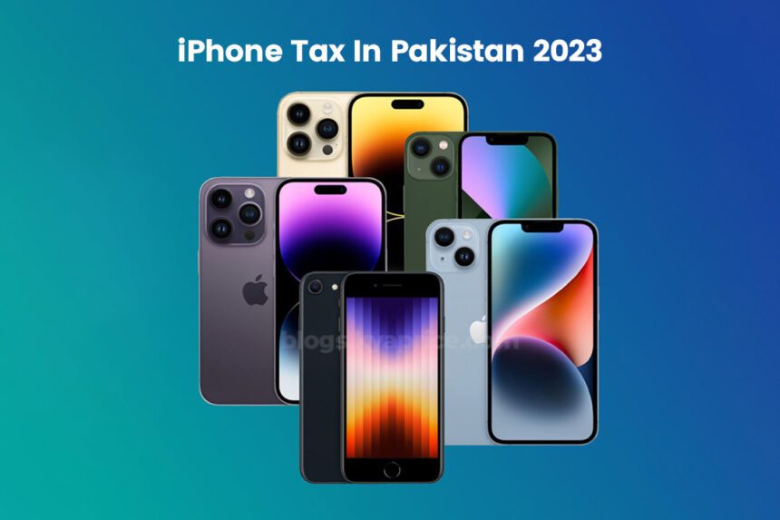 How much tax will iPhone buyers in Pakistan have to pay in 2023?